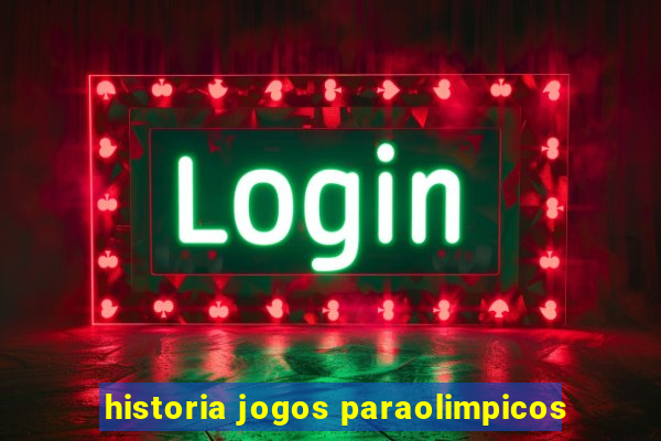 historia jogos paraolimpicos